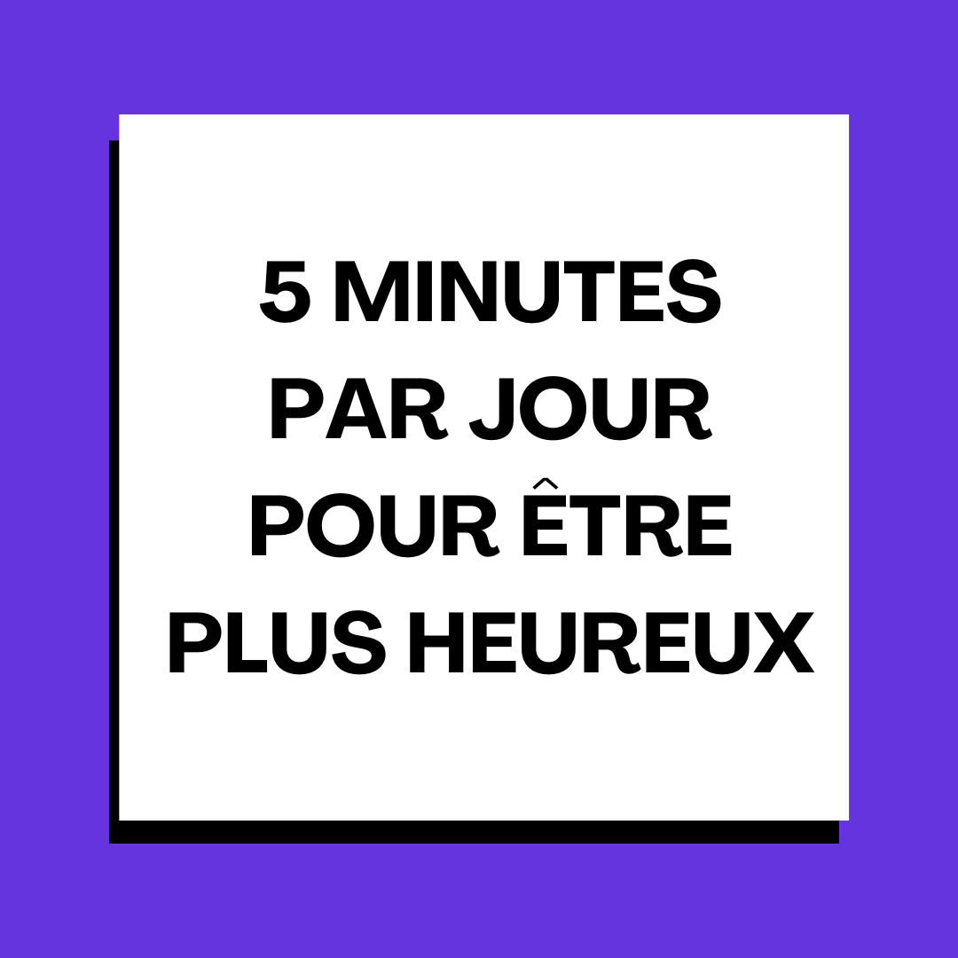 5 minutes par jour pour être plus heureux