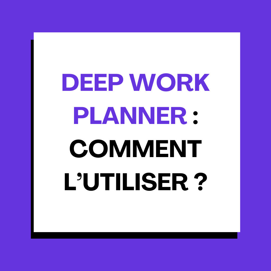 Comment utiliser le Deep Work Planner ?