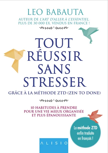 Tout réussir sans stresser grâce à la méthode ZTD (Zen to Done) - Leo Babauta - Éditions Alisio