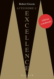 Atteindre l'excellence « édition condensée »