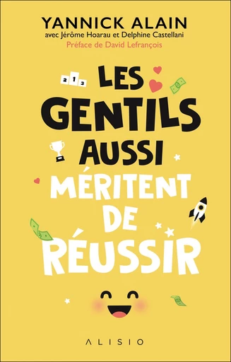 Les gentils aussi méritent de réussir - Yannick Alain, Jérôme Hoarau, Delphine Castellani - Éditions Alisio