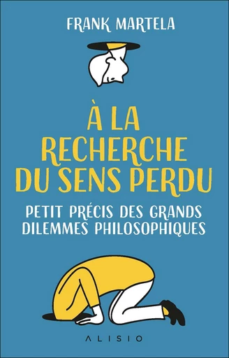 À la recherche du sens perdu - Frank Martela - Éditions Alisio