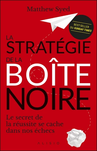 La Stratégie de la boîte noire - Matthew SYED - Éditions Alisio