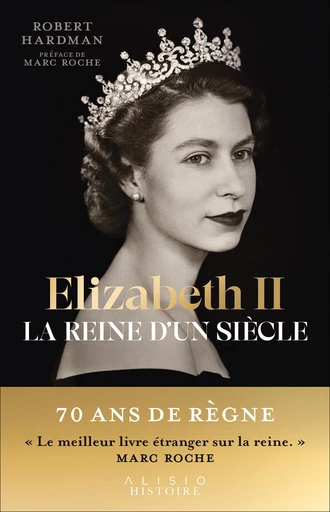 Elizabeth II, la reine d'un siècle - Robert Hardman - Éditions Alisio